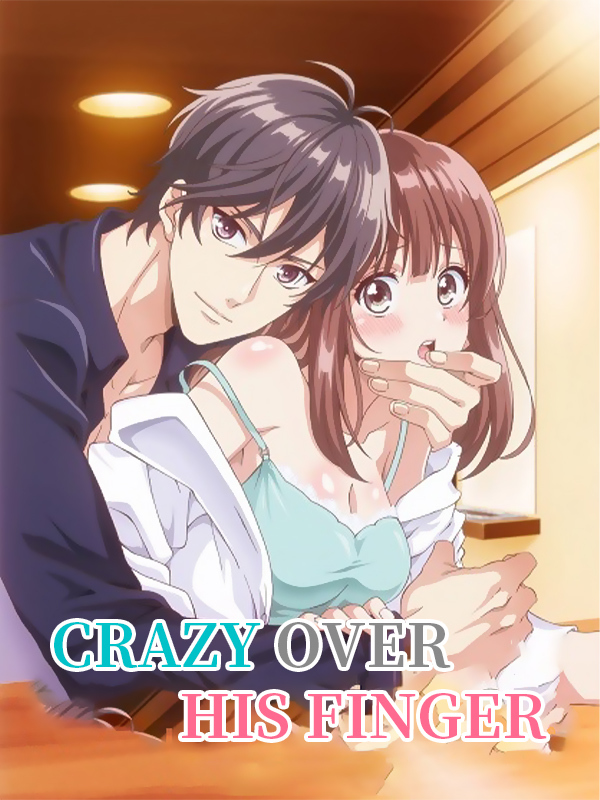 Crazy Over His Fingers (EN SUB)