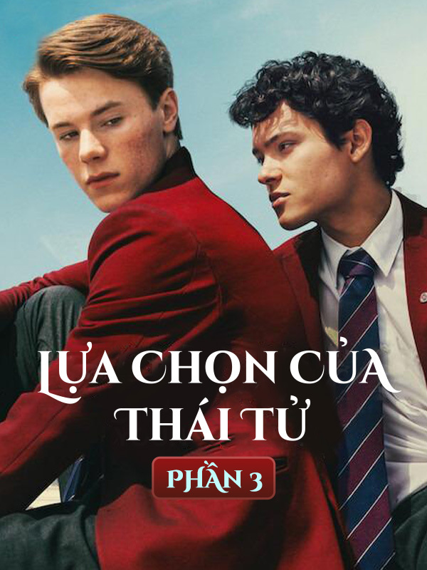 Lựa Chọn Của Thái Tử Phần 3