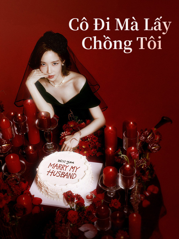 Cô Đi Mà Lấy Chồng Tôi
