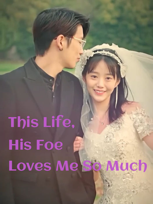 This Life, His Foe Loves Me So Much