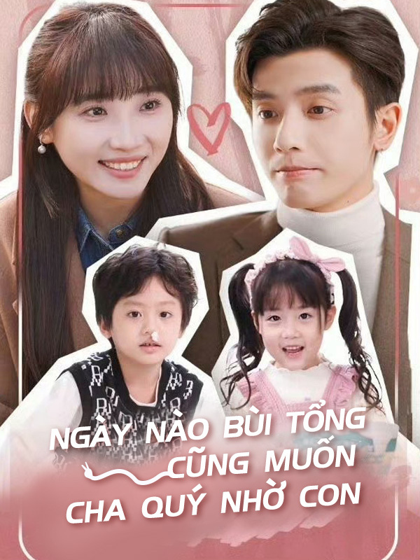 Ngày Nào Bùi Tổng Cũng Muốn Cha Quý Nhờ Con