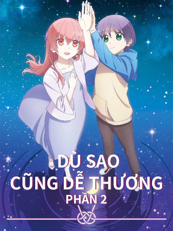 Dù Sao Cũng Dễ Thương Phần 2