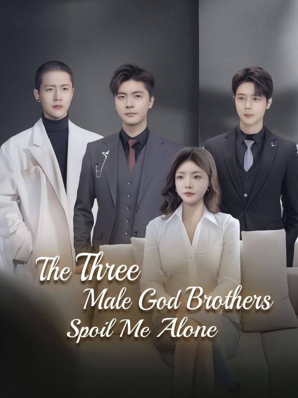 The Three Male God Brothers Spoil Me Alone