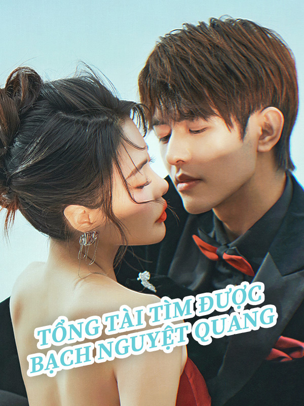 Tổng Tài Tìm Được Bạch Nguyệt Quang
