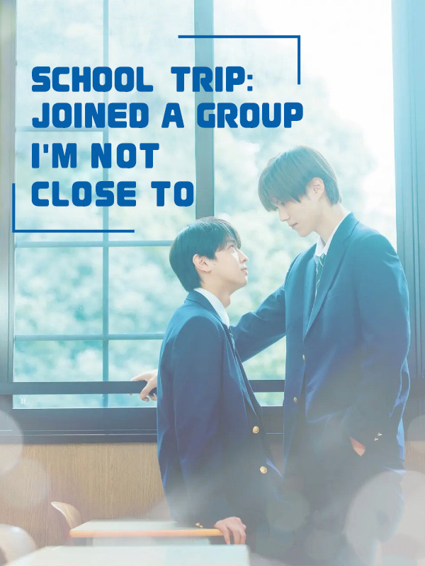 School Trip: Joined a Group I'm Not Close to