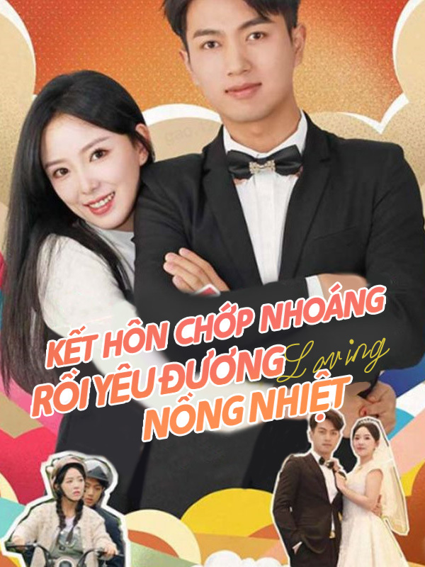Kết Hôn Chớp Nhoáng Rồi Yêu Đương Nồng Nhiệt
