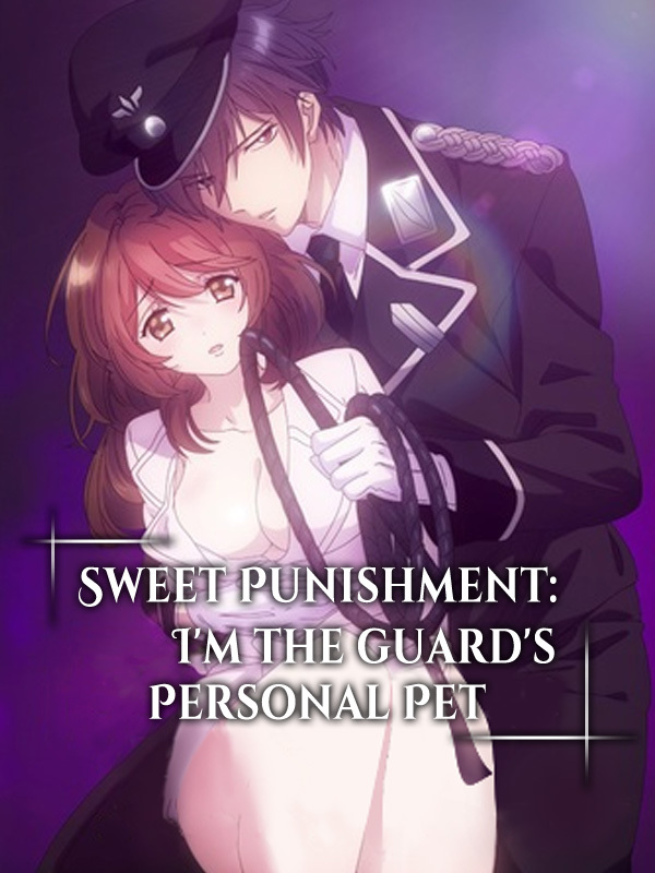 Sweet Punishment: I'm the Guard's Personal Pet (EN SUB)
