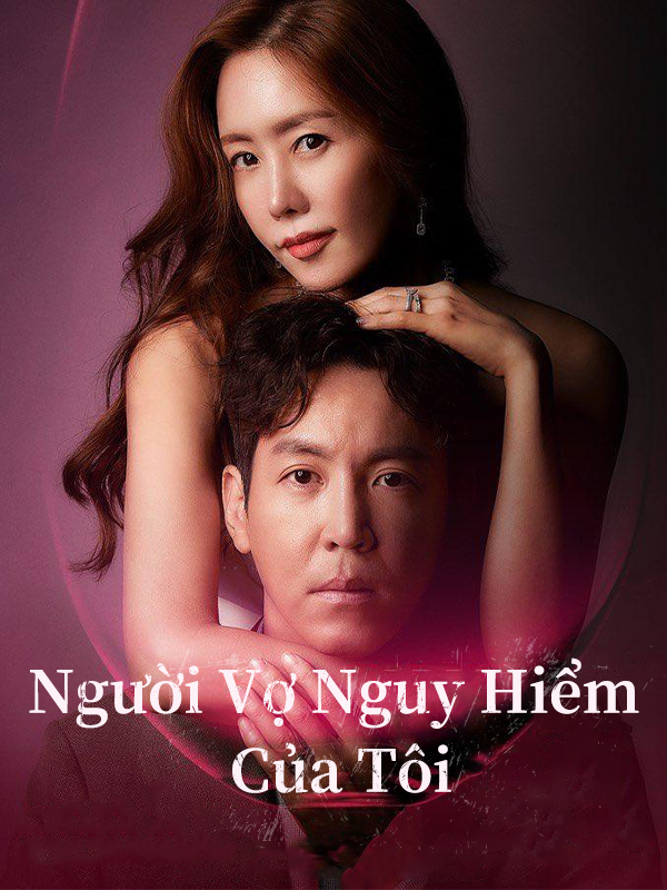 Người Vợ Nguy Hiểm Của Tôi