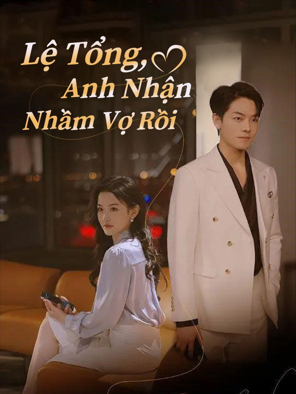 Lệ Tổng, Anh Nhận Nhầm Vợ Rồi