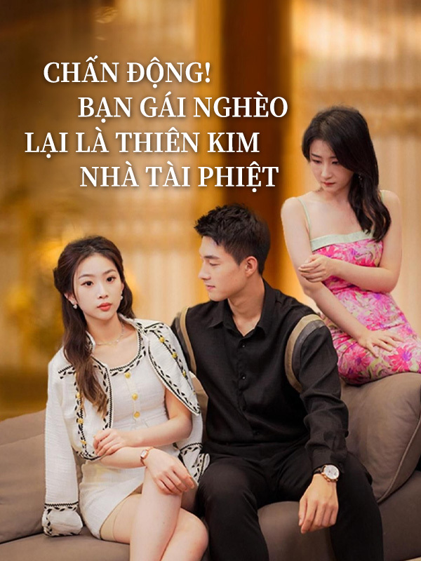 Chấn Động! Bạn Gái Nghèo Lại Là Thiên Kim Nhà Tài Phiệt