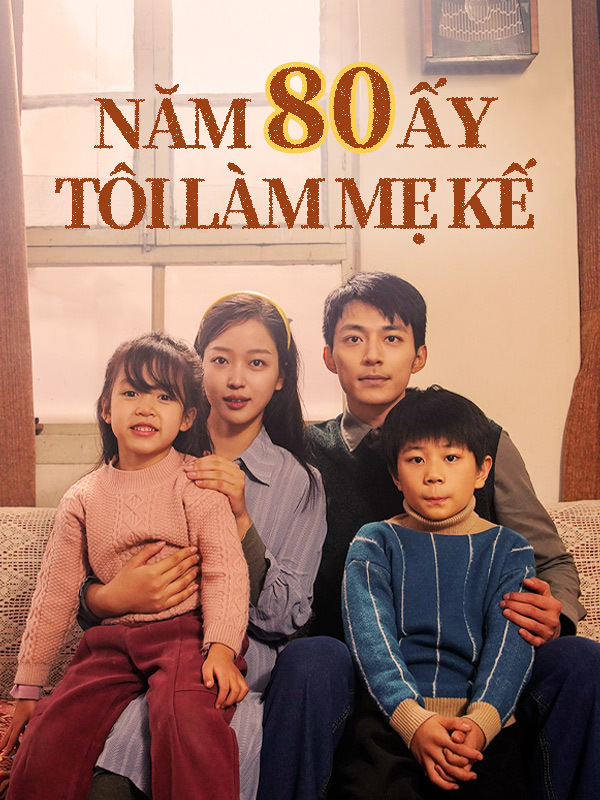 Năm 80 Ấy Tôi Làm Mẹ Kế